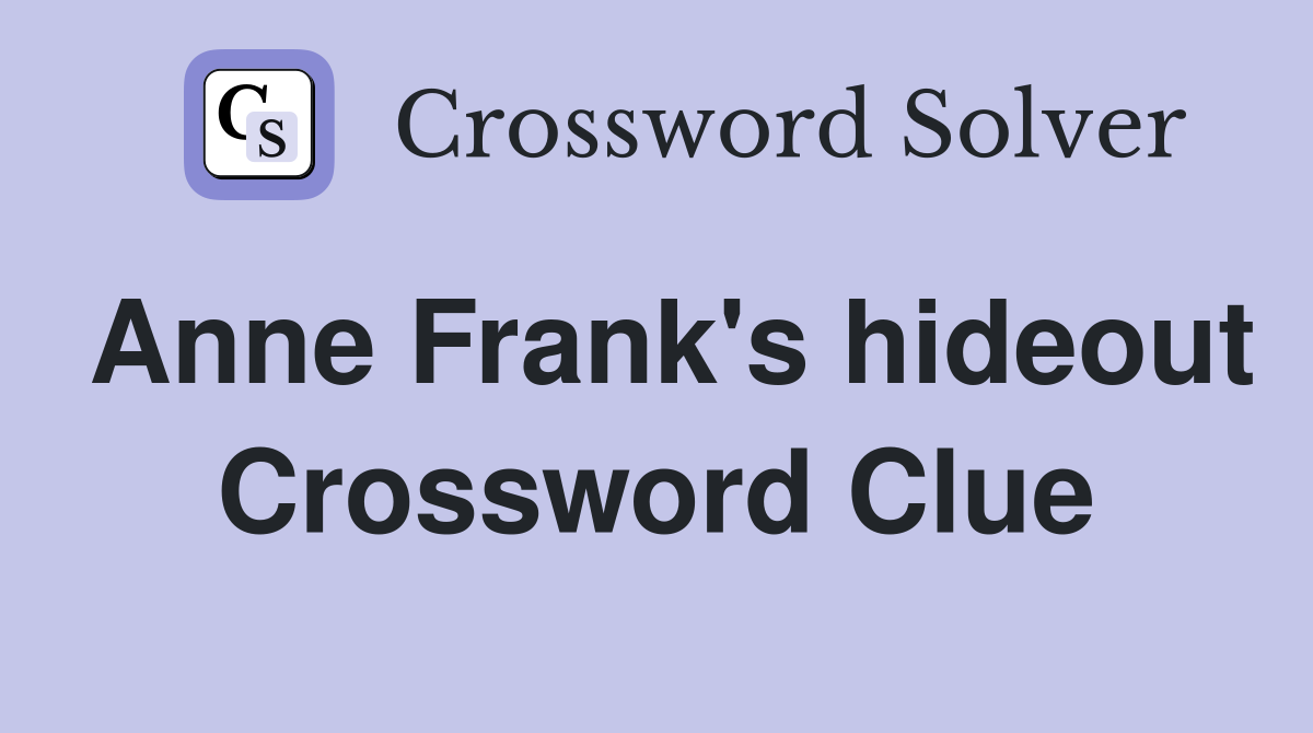 Anne Frank's hideout Crossword Clue