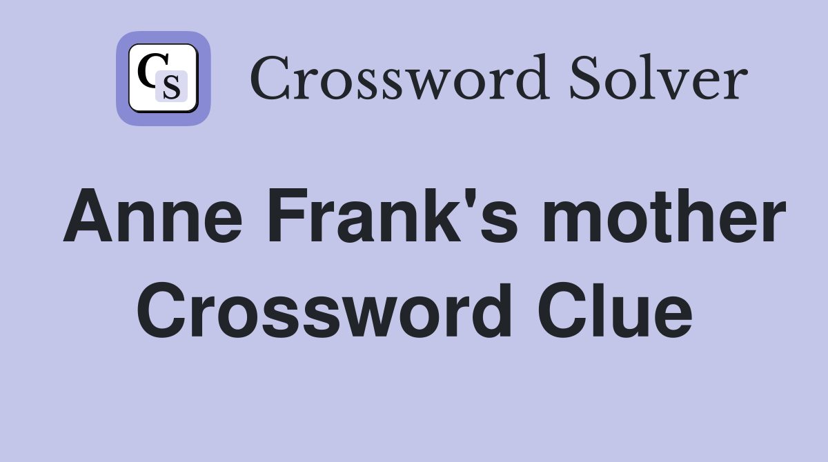 Anne Frank's mother Crossword Clue