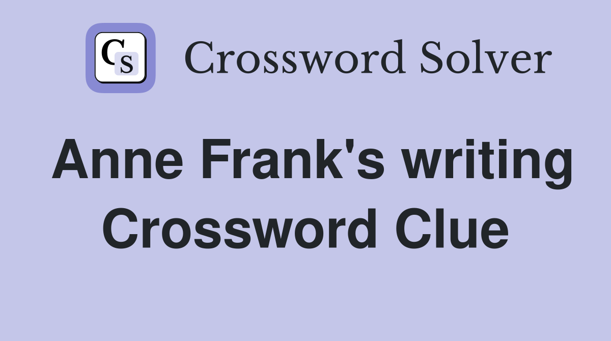 Anne Frank's writing Crossword Clue