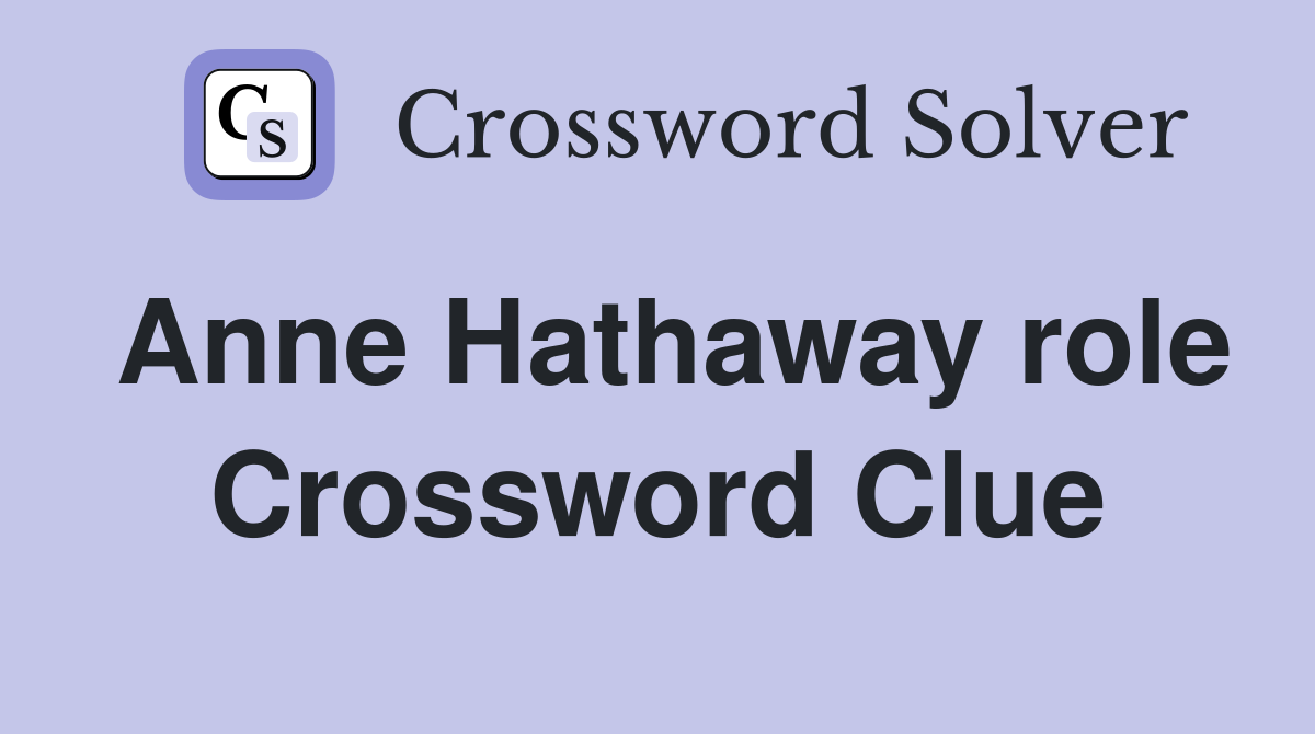 Anne Hathaway role Crossword Clue