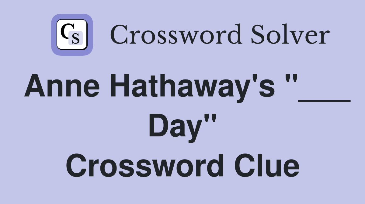 Anne Hathaway's "___ Day" Crossword Clue