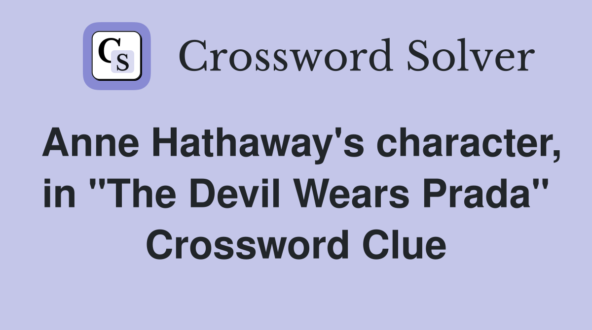 Anne Hathaway's character, in "The Devil Wears Prada" Crossword Clue