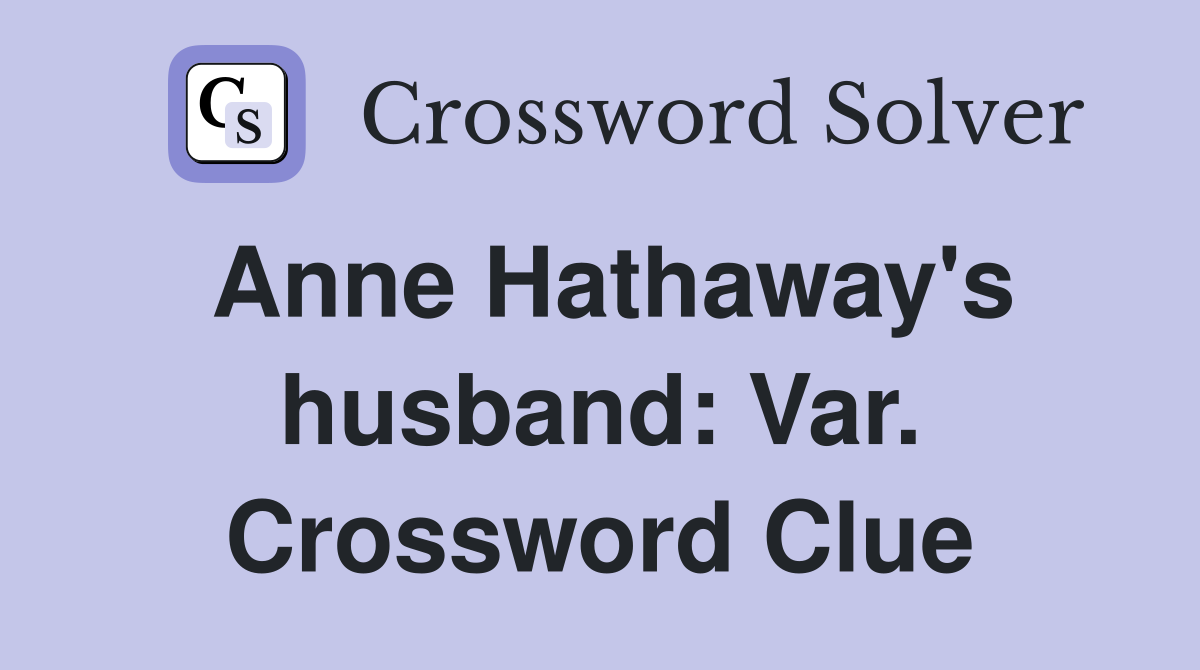 Anne Hathaway's husband: Var. Crossword Clue