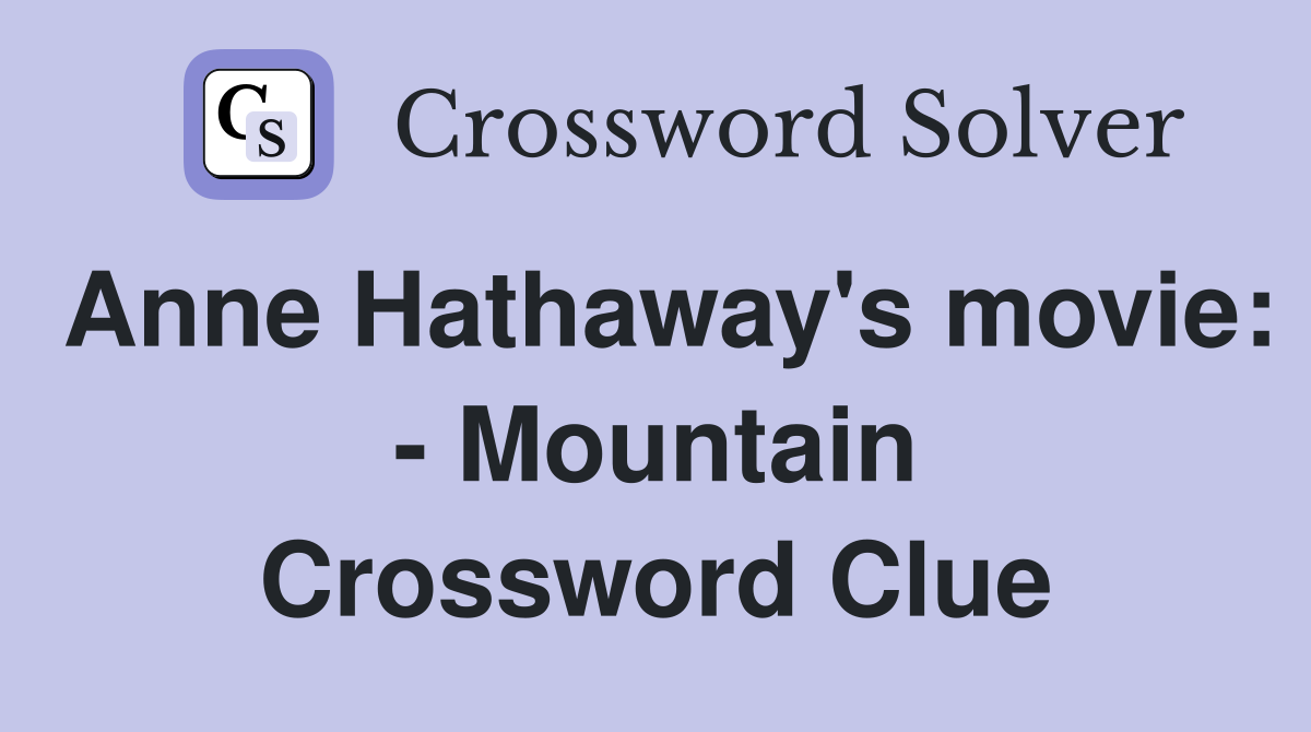Anne Hathaway's movie: - Mountain Crossword Clue