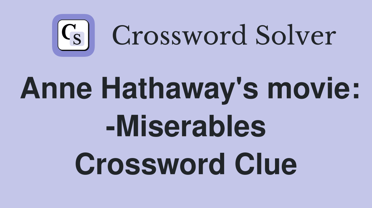 Anne Hathaway's movie: -Miserables Crossword Clue