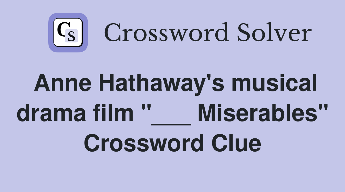 Anne Hathaway's musical drama film "___ Miserables" Crossword Clue