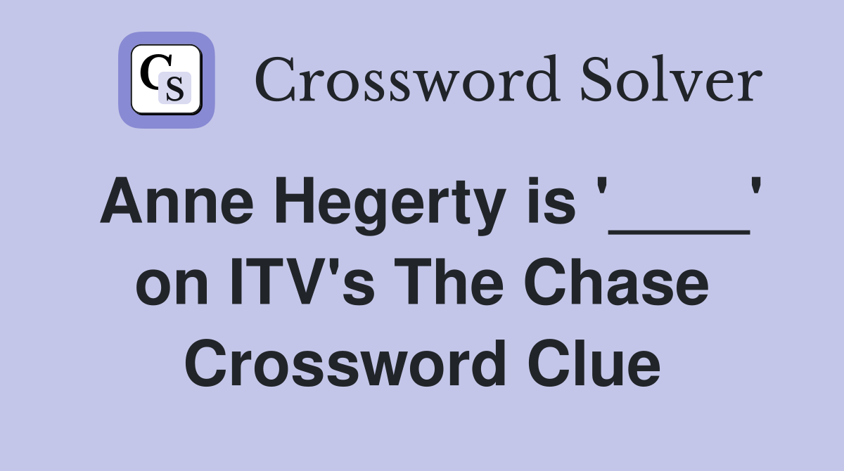 Anne Hegerty is '____' on ITV's The Chase Crossword Clue