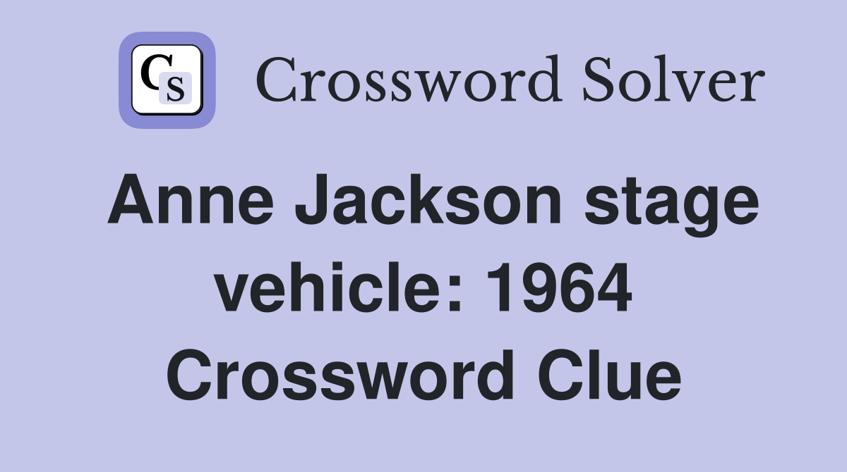 Anne Jackson stage vehicle: 1964 Crossword Clue