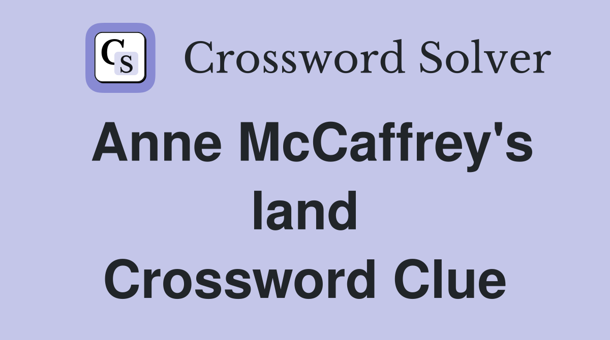 Anne McCaffrey's land Crossword Clue