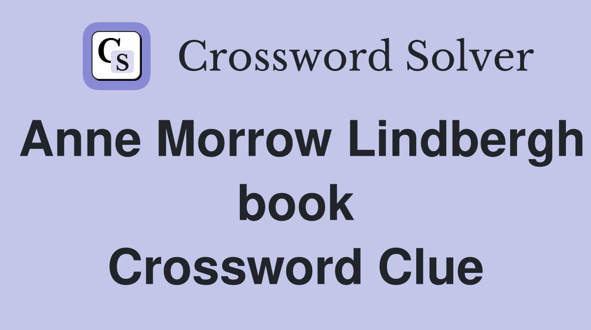 Anne Morrow Lindbergh book Crossword Clue
