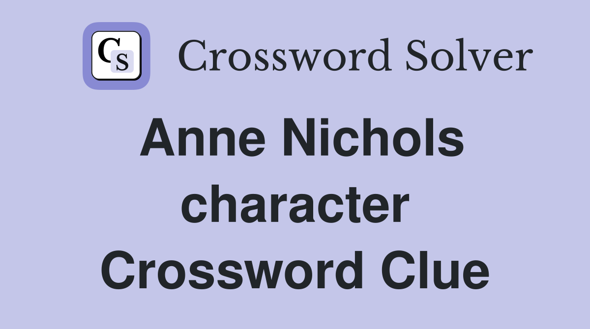 Anne Nichols character Crossword Clue