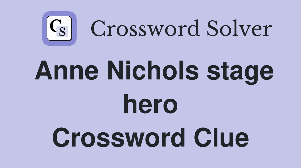 Anne Nichols stage hero Crossword Clue