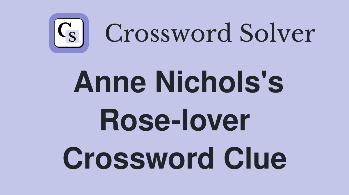 Anne Nichols's Rose-lover Crossword Clue