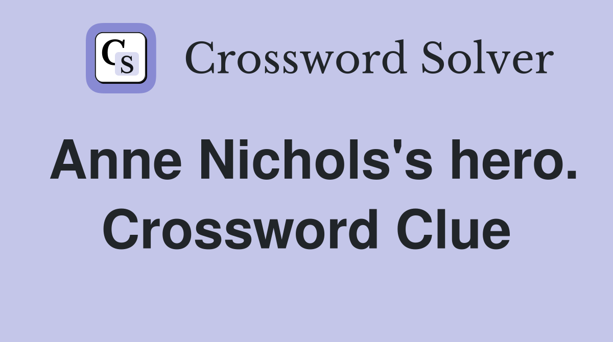 Anne Nichols's hero. Crossword Clue