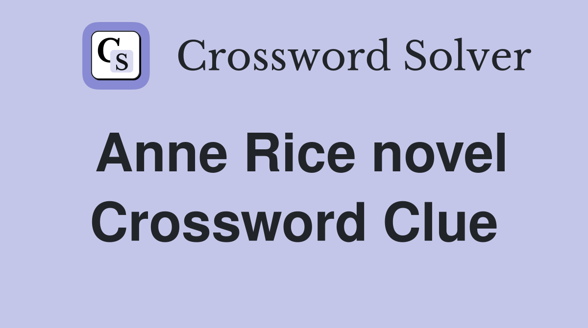 Anne Rice novel Crossword Clue