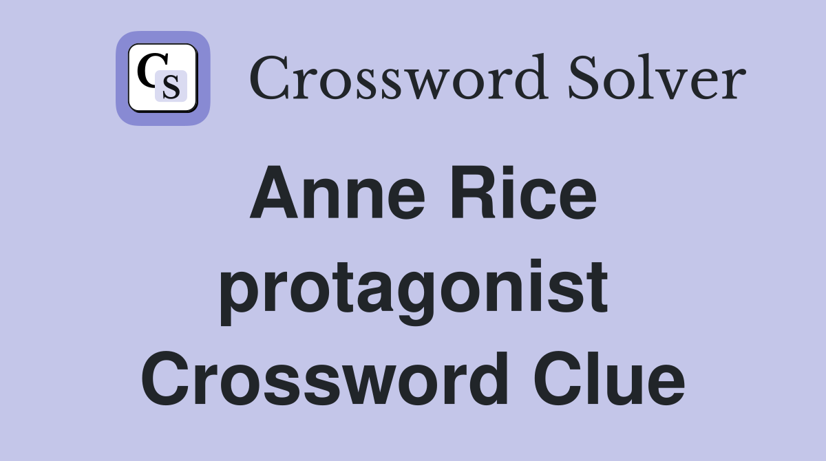 Anne Rice protagonist Crossword Clue
