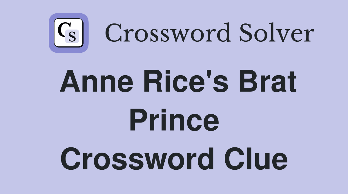 Anne Rice's Brat Prince Crossword Clue