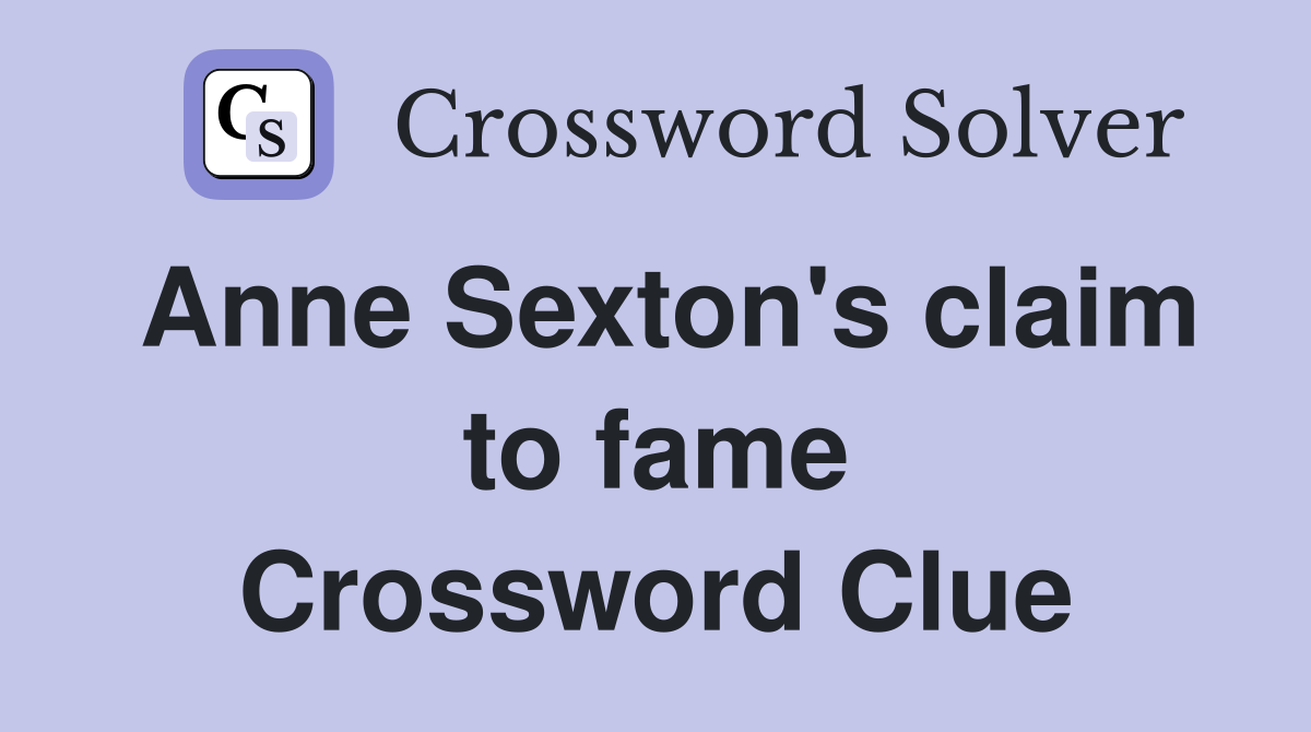 Anne Sexton's claim to fame Crossword Clue