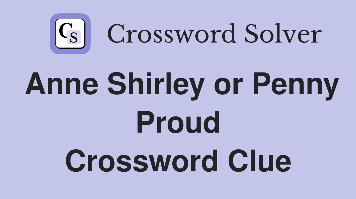 Anne Shirley or Penny Proud Crossword Clue