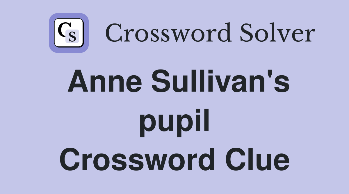 Anne Sullivan's pupil Crossword Clue