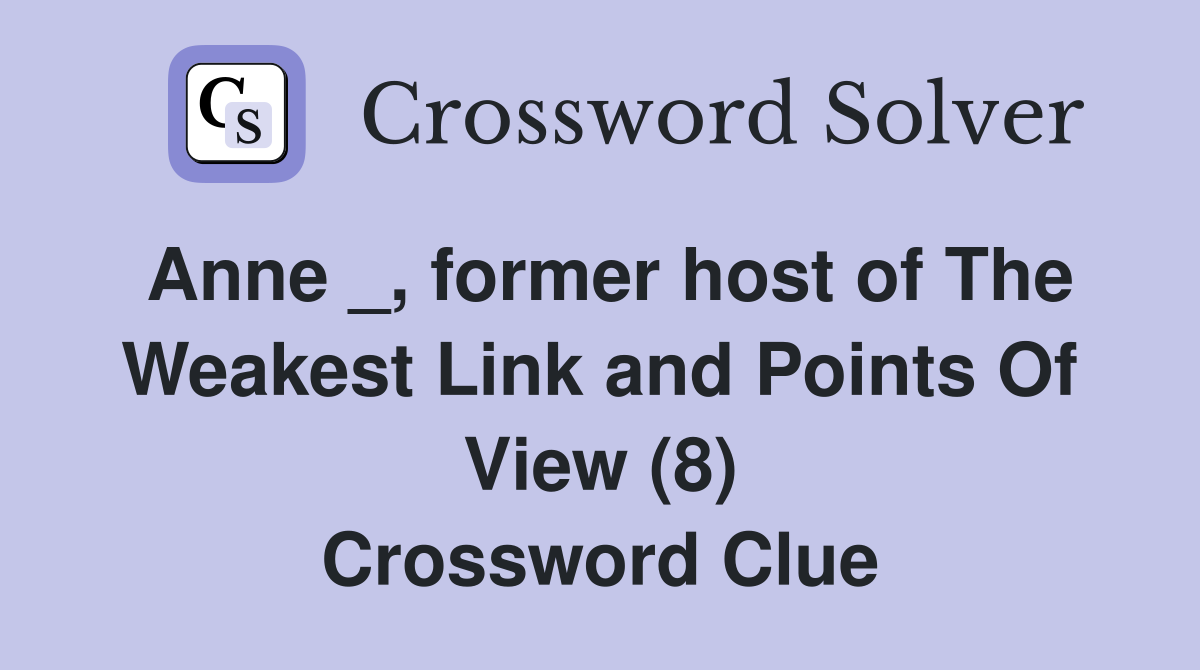 Anne _, former host of The Weakest Link and Points Of View (8) Crossword Clue
