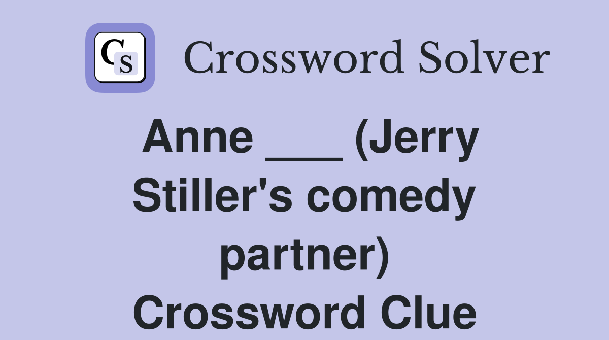 Anne ___ (Jerry Stiller's comedy partner) Crossword Clue