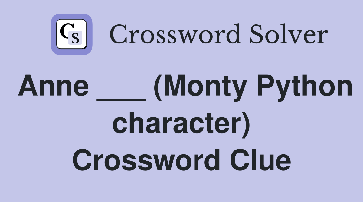 Anne ___ (Monty Python character) Crossword Clue