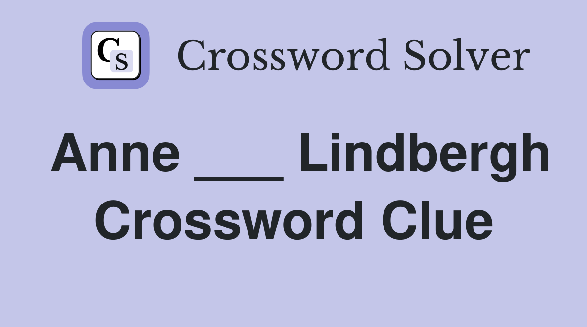 Anne ___ Lindbergh Crossword Clue