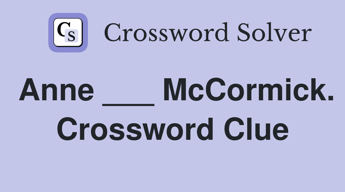 Anne ___ McCormick. Crossword Clue
