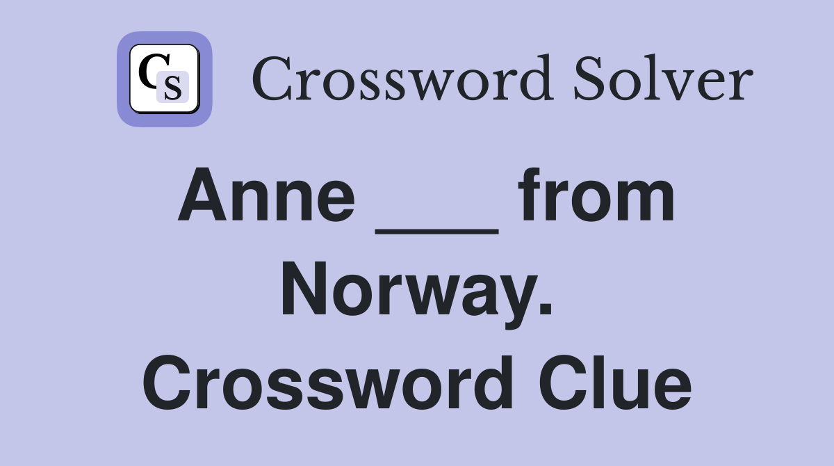 Anne ___ from Norway. Crossword Clue