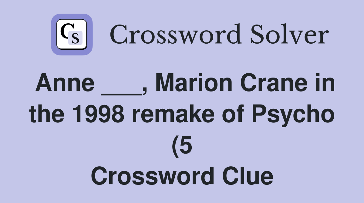 Anne Marion Crane in the 1998 remake of Psycho (5) Crossword Anne Marion Crane in the 1998 remake of Psycho (5) Crossword