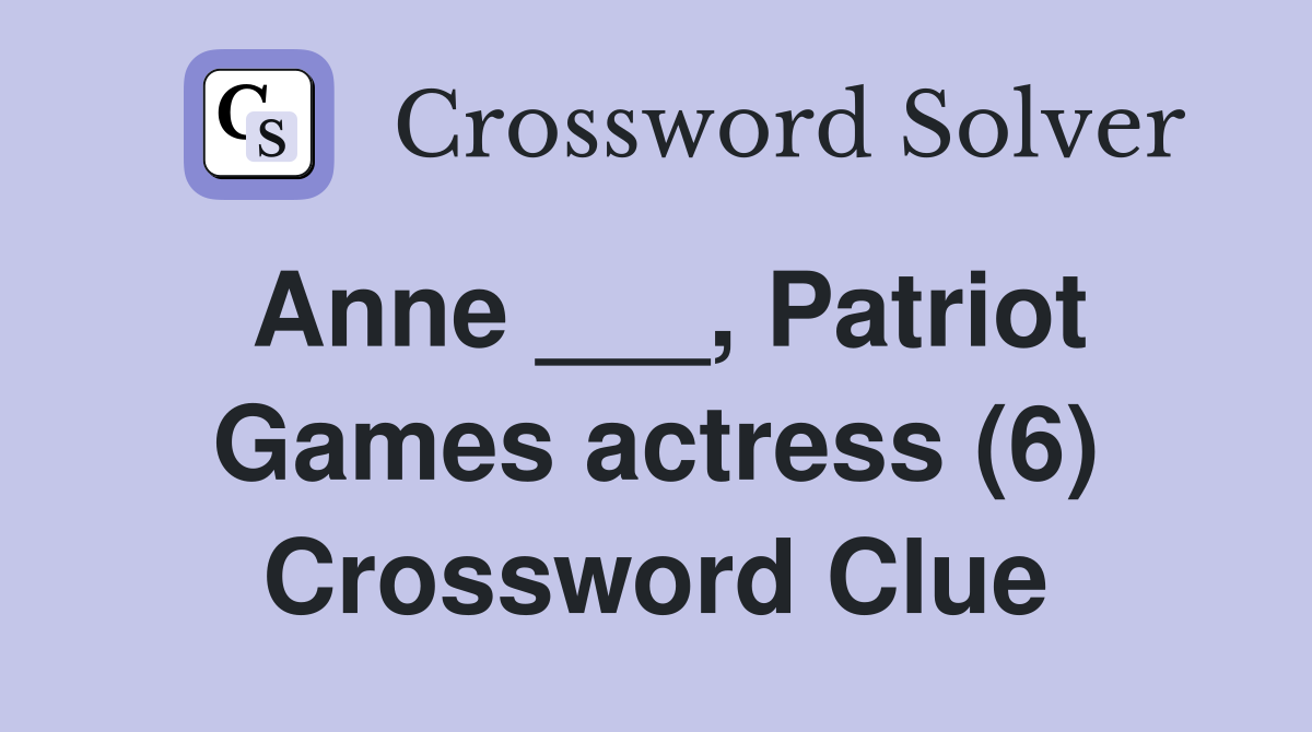 Anne ___, Patriot Games actress (6) Crossword Clue