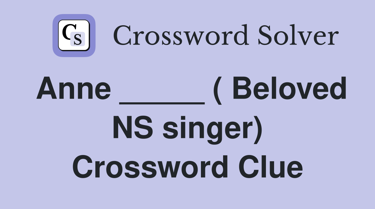 Anne _____ ( Beloved NS singer) Crossword Clue