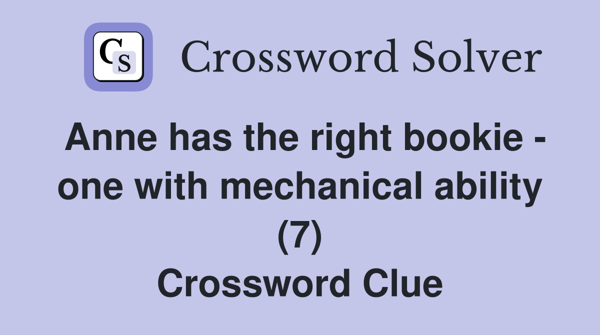 Anne has the right bookie - one with mechanical ability (7) Crossword Clue