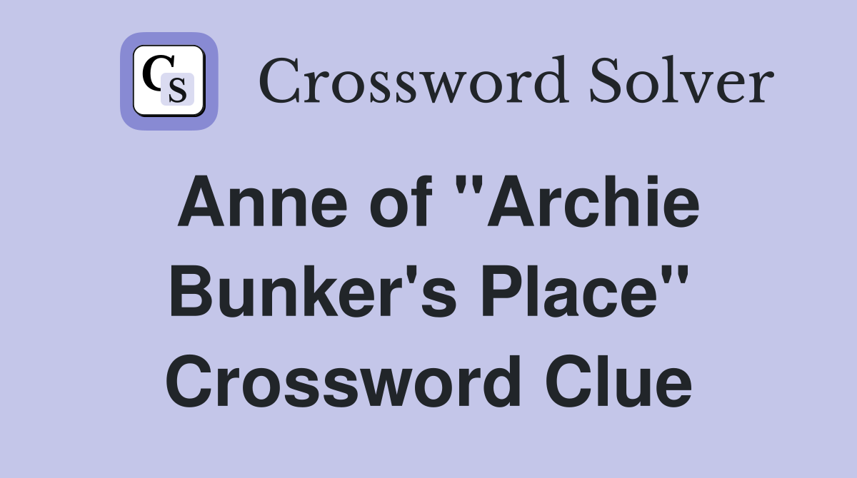 Anne of "Archie Bunker's Place" Crossword Clue
