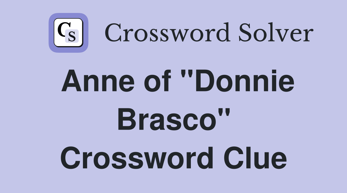 Anne of "Donnie Brasco" Crossword Clue