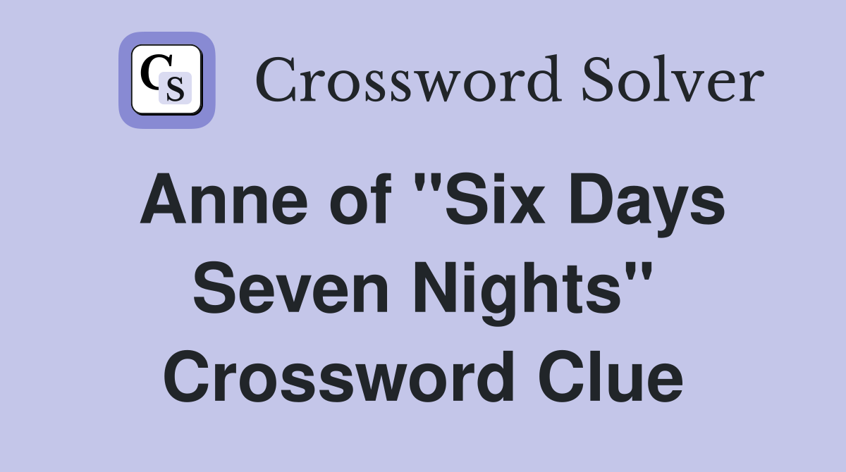 Anne of "Six Days Seven Nights" Crossword Clue
