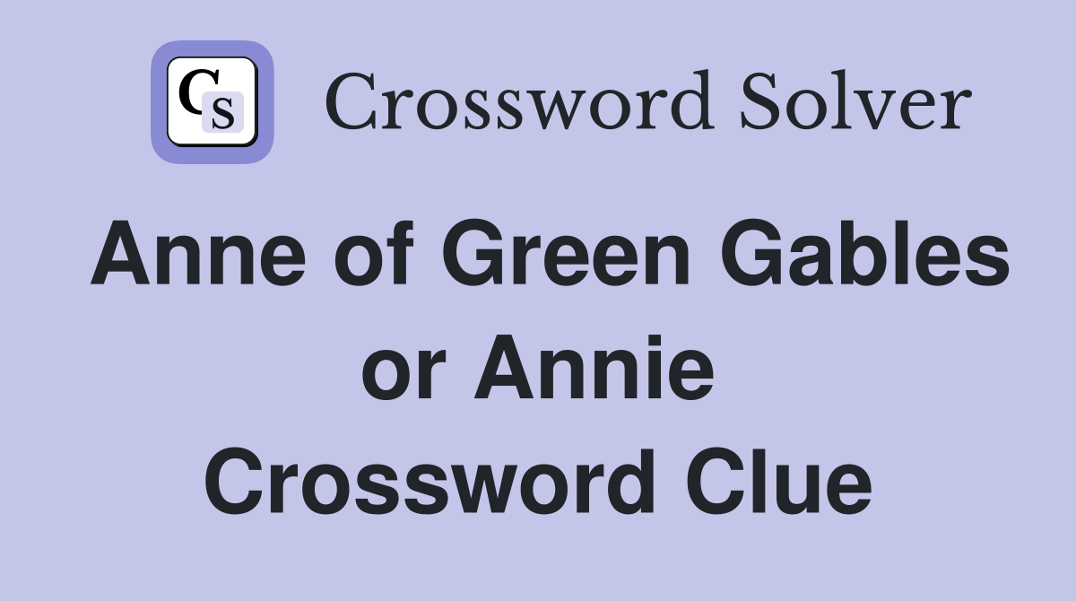 Anne of Green Gables or Annie Crossword Clue