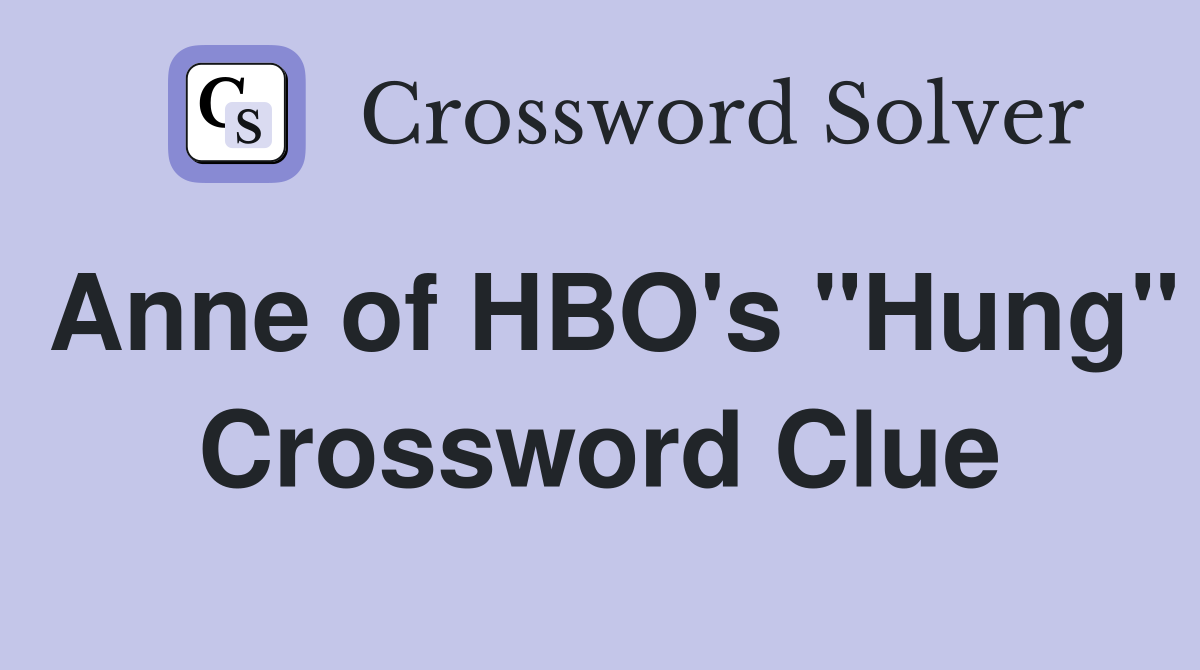 Anne of HBO's "Hung" Crossword Clue