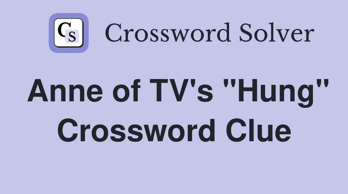 Anne of TV's "Hung" Crossword Clue