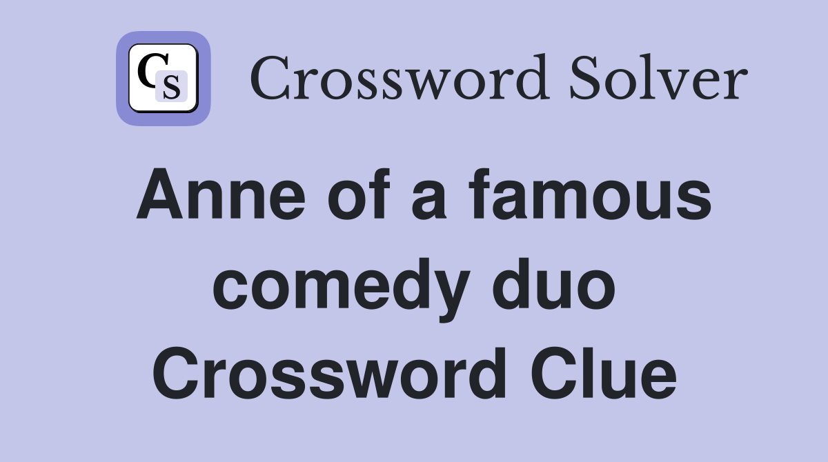 Anne of a famous comedy duo Crossword Clue