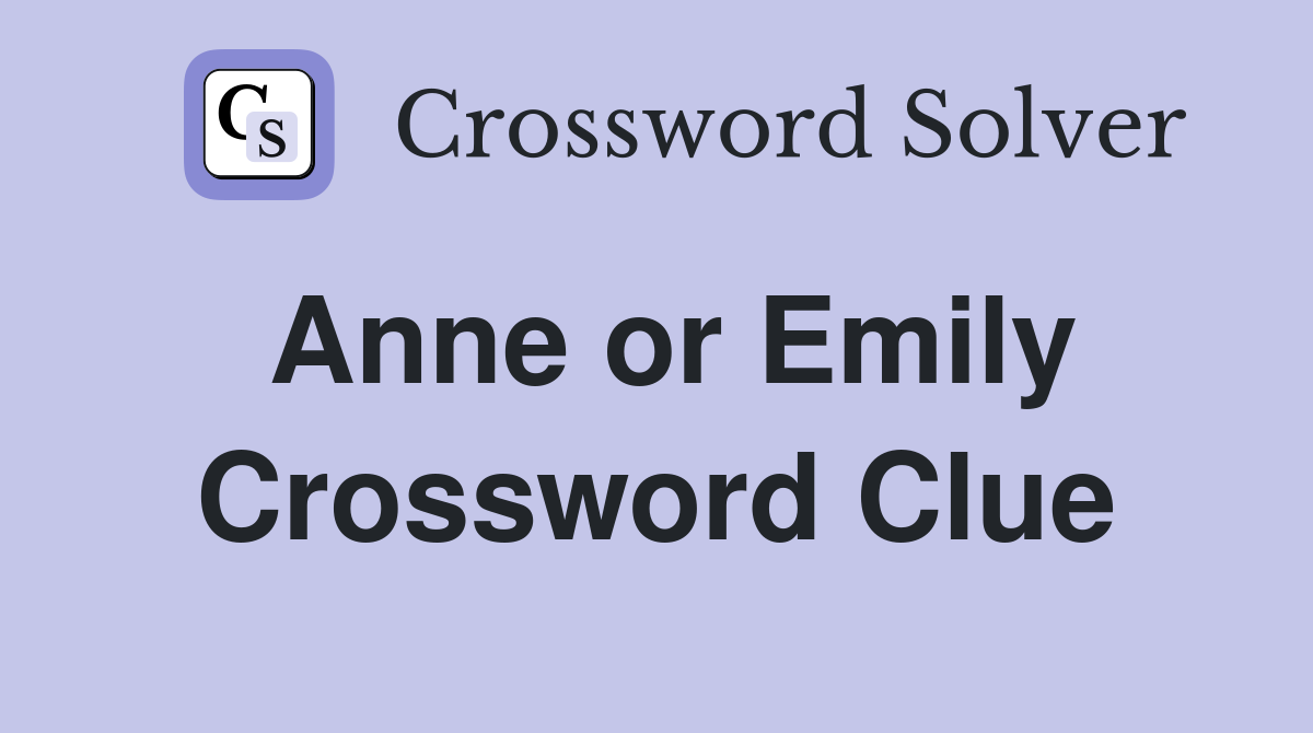 Anne or Emily Crossword Clue