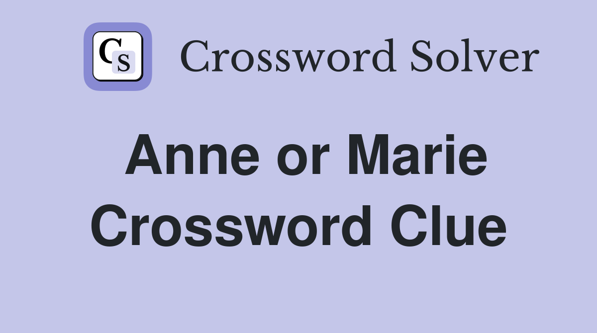 Anne or Marie Crossword Clue