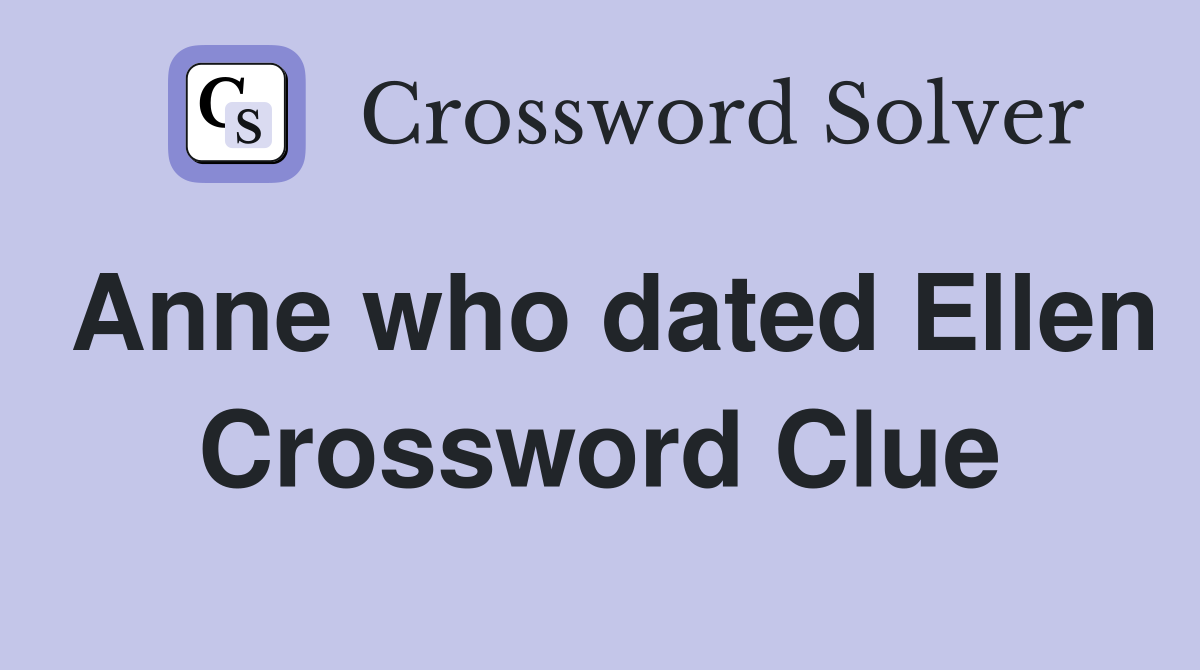 Anne who dated Ellen Crossword Clue