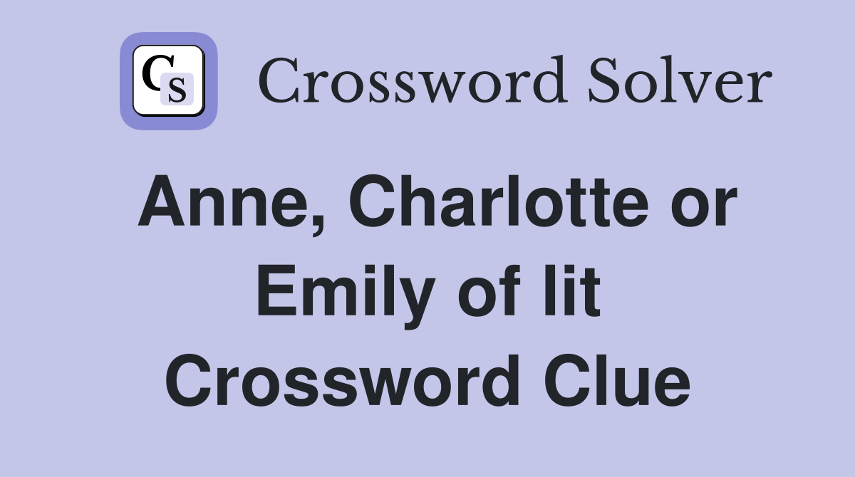 Anne, Charlotte or Emily of lit Crossword Clue