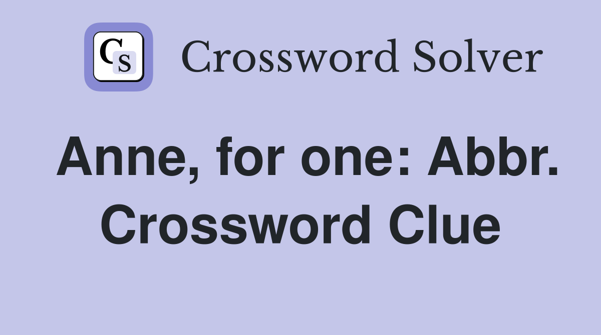 Anne, for one: Abbr. Crossword Clue
