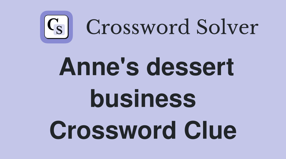 Anne's dessert business Crossword Clue