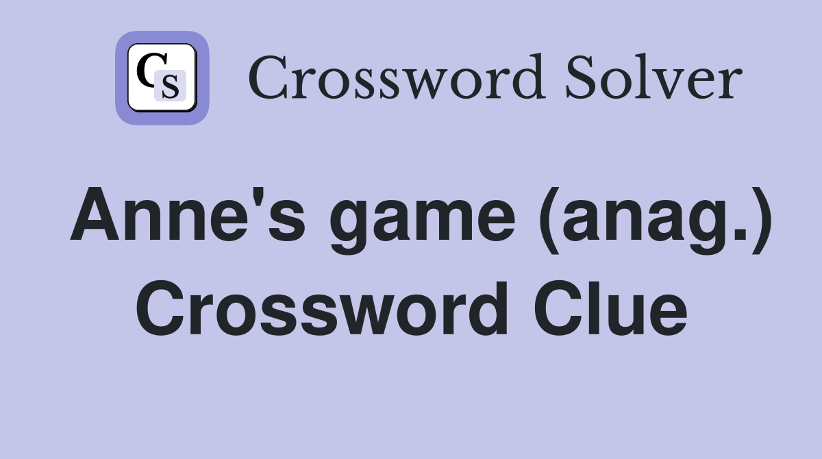 Anne's game (anag.) Crossword Clue