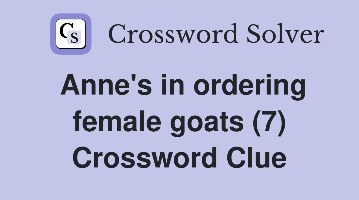 Anne's in ordering female goats (7) Crossword Clue