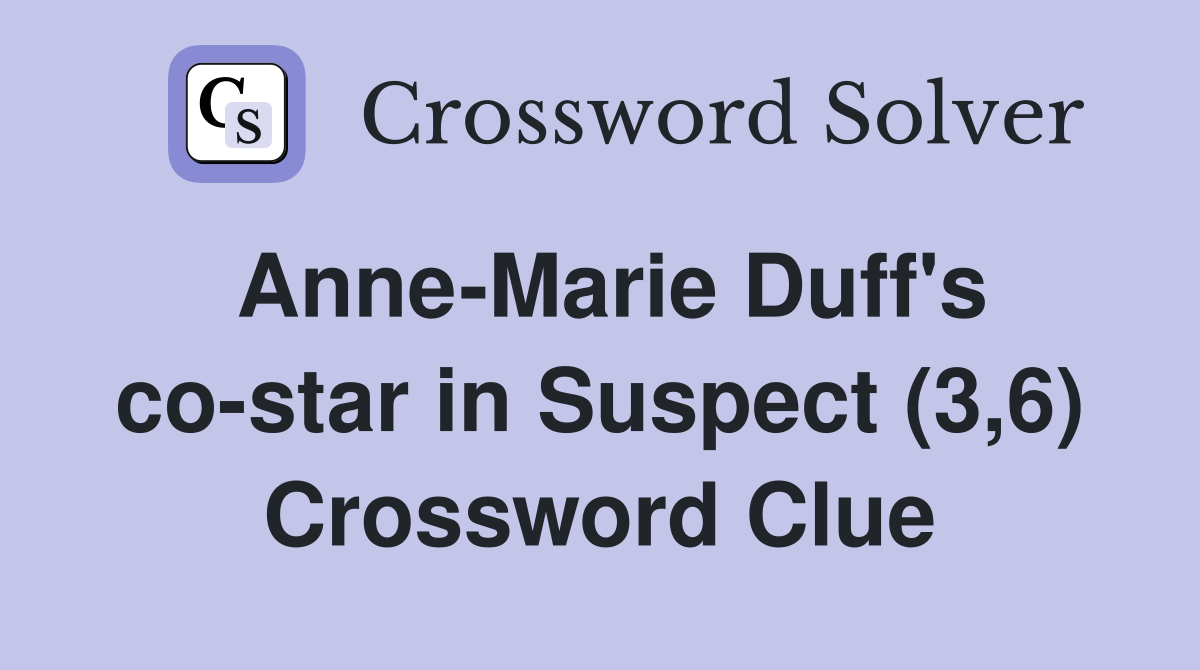 Anne-Marie Duff's co-star in Suspect (3,6) Crossword Clue